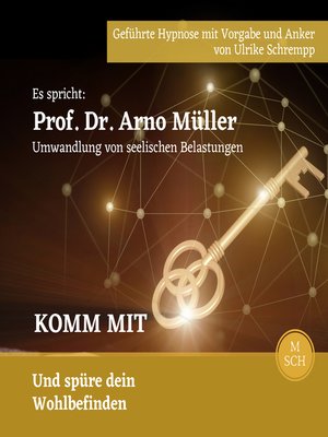 cover image of Es spricht: Prof. Dr. Arno Müller Umwandlung von seelischen Belastungen, Komm mit